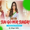 Sun Go Mor Sundri X Juli Re Dj 